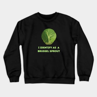 I identify as a brussel sprout Crewneck Sweatshirt